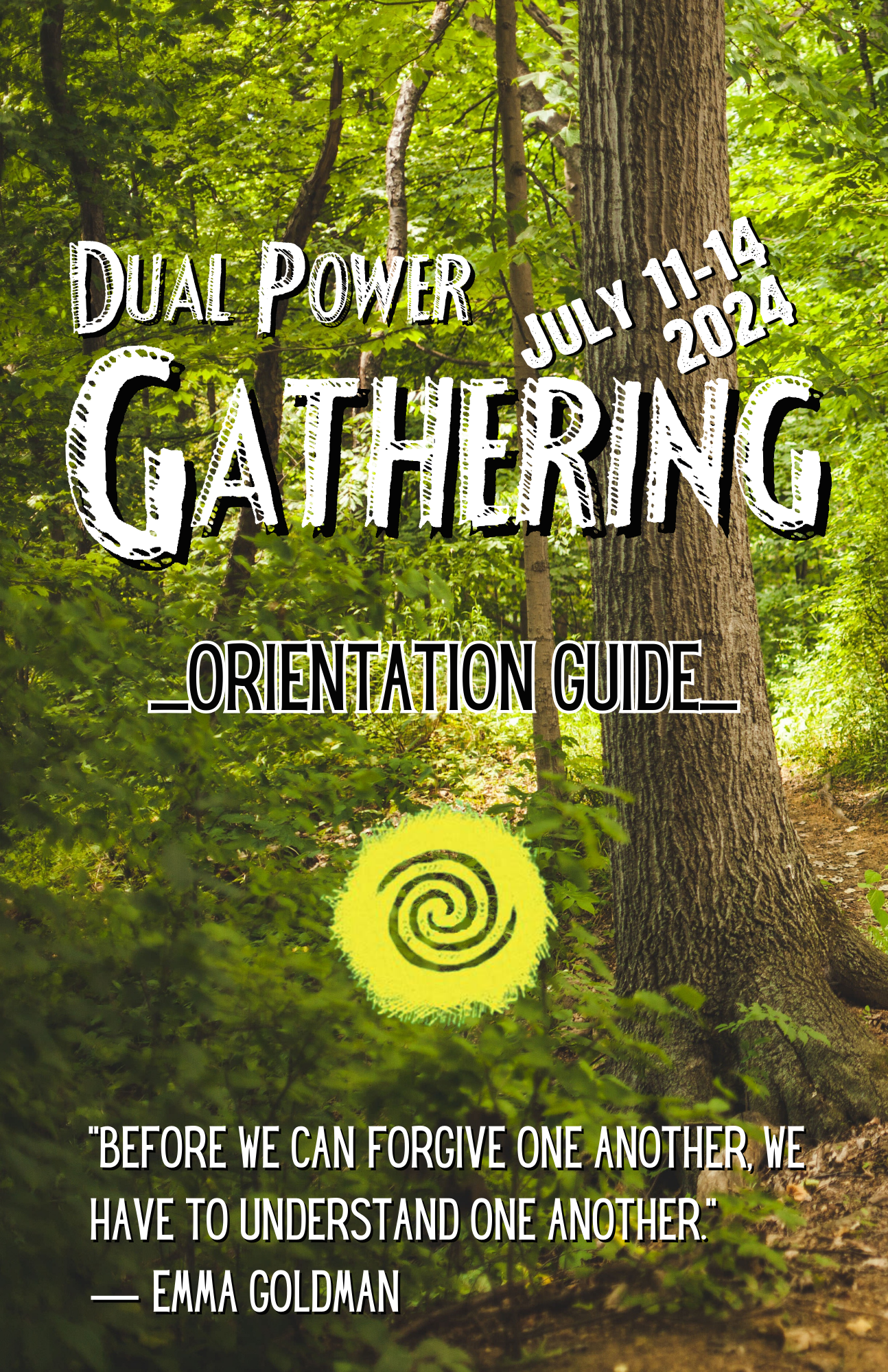 Title is Dual Pwoer Gathering, Jully 11-14 2024 Orientation Guide. A quote of the bottom read "Before we can forgive one another, we have to understand one another." -- Emma Goldman. Text is superimposed on a forest background image.