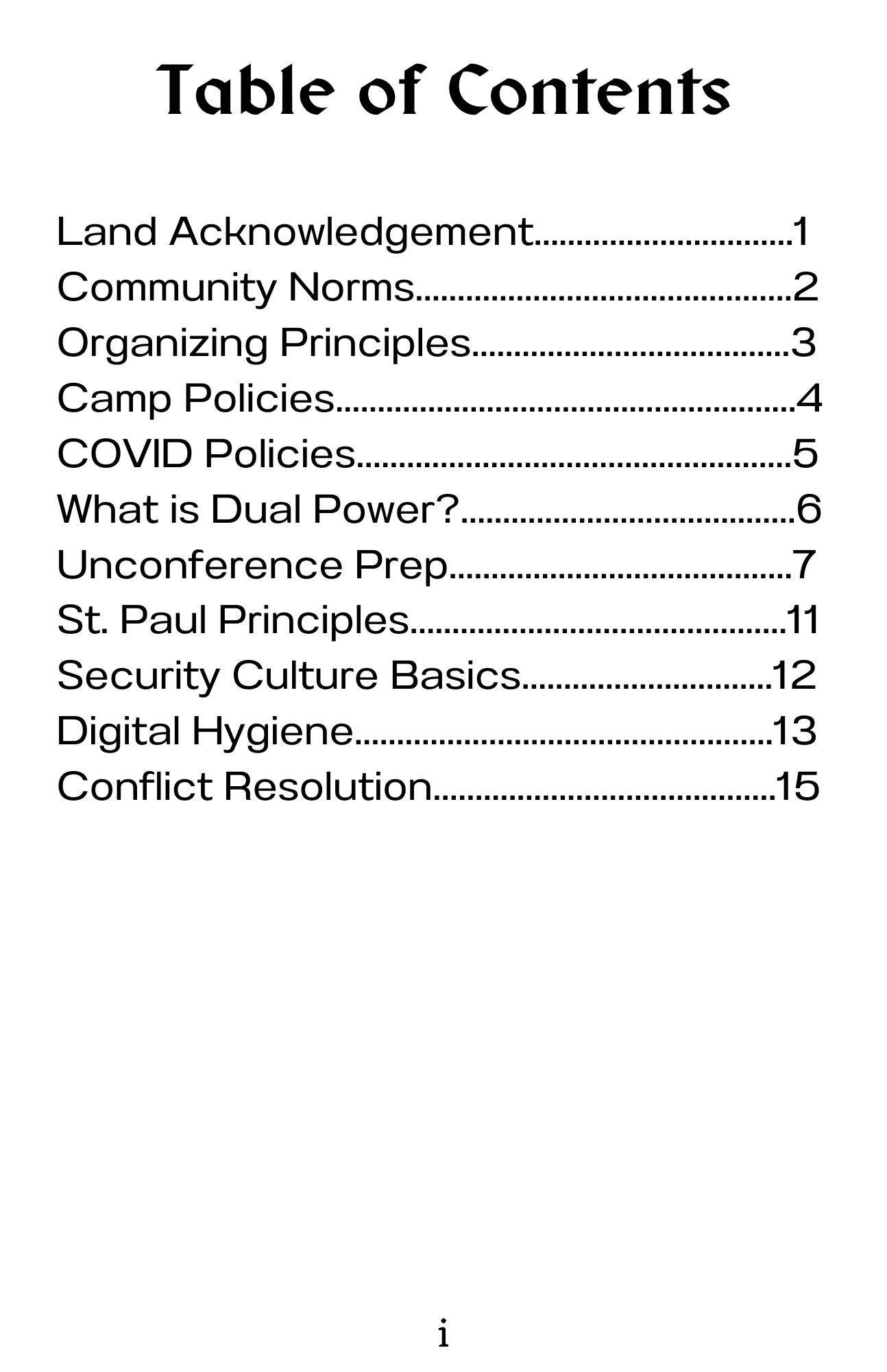 Page i: Table of Contents. Land Acknowledgement (page 1), Community Norms (page 2), Organizing Principles (page 3), Camp Policies (page 4), COVID Policies (page 5), What is Dual Pwoer (page 6), Unconference Prep (page 7), St. Paul Principles (page 11), Security Culture Basics (page 12), Digital Hygiene (page 13), Conflict Resolution (page 15)